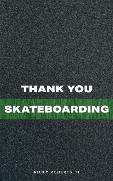 Thank You Skateboarding - Ricky Roberts - Livros - IP - 9780578626239 - 31 de janeiro de 2020