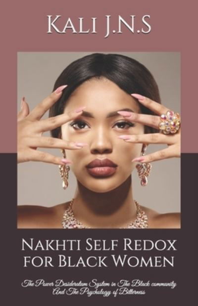 Cover for Kali J.N.S · Nakhti Self Redox for Black Women : The Power Desideratum System in The Black community And The Psychology of Bitterness (Paperback Book) (2021)
