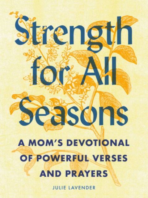 Cover for Lavender, Julie (Julie Lavender) · Strength for All Seasons: A Mom's Devotional of Powerful Verses and Prayers (Paperback Book) (2023)