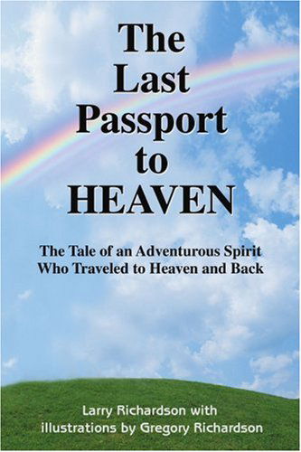 Cover for Larry Richardson · The Last Passport to Heaven: the Tale of an Adventurous Spirit Who Traveled to Heaven and Back (Paperback Book) (2001)