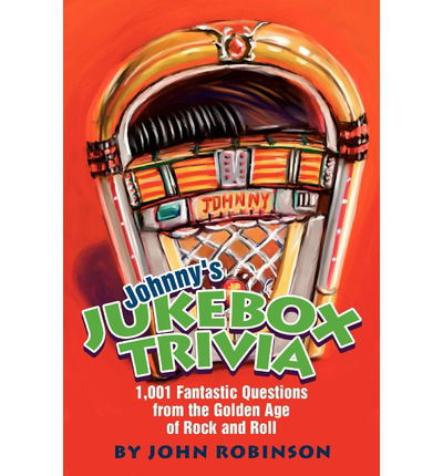 Cover for John Robinson · Johnny's Jukebox Trivia: 1,001 Fantastic Questions from the Golden Age of Rock and Roll (Paperback Bog) (2002)