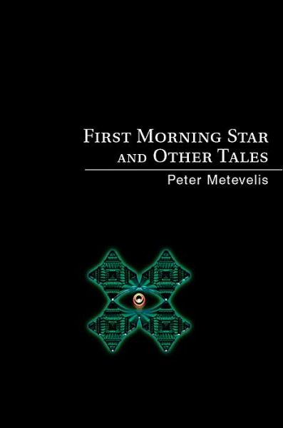 Cover for Peter Metevelis · First Morning Star and Other Tales (Paperback Book) (2003)