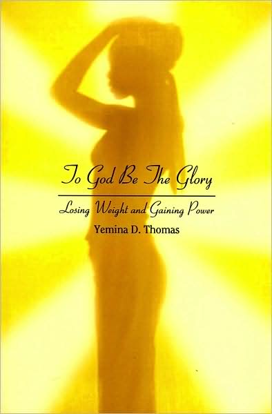 Cover for Yemina Thomas · To God Be the Glory: Losing Weight and Gaining Power (Paperback Book) (2007)