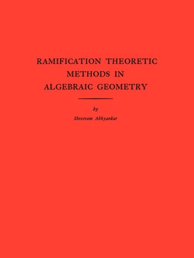 Shreeram Shankar Abhyankar · Ramification Theoretic Methods in Algebraic Geometry (AM-43), Volume 43 - Annals of Mathematics Studies (Paperback Bog) (1959)
