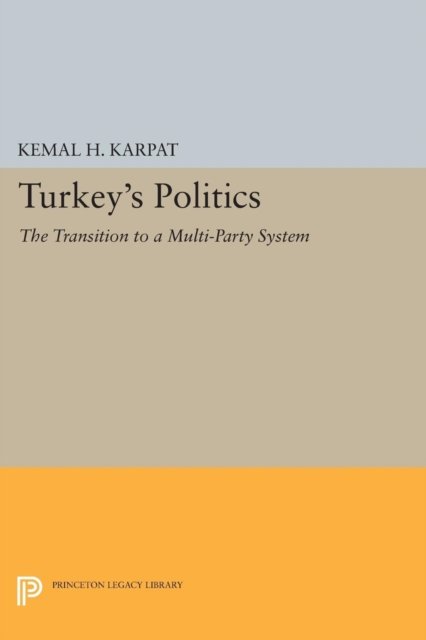 Cover for Kemal H. Karpat · Turkey's Politics: The Transition to a Multi-Party System - Princeton Legacy Library (Pocketbok) (2015)