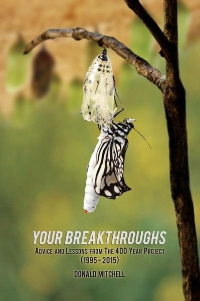 Your Breakthroughs : Advice and Lessons from The 400 Year Project - Donald Mitchell - Books - 400 Year Project Press - 9780692520239 - December 16, 2015