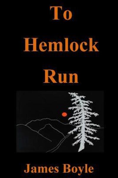 To Hemlock Run - James Boyle - Livros - Scribe Memnon Press - 9780692830239 - 5 de janeiro de 2017