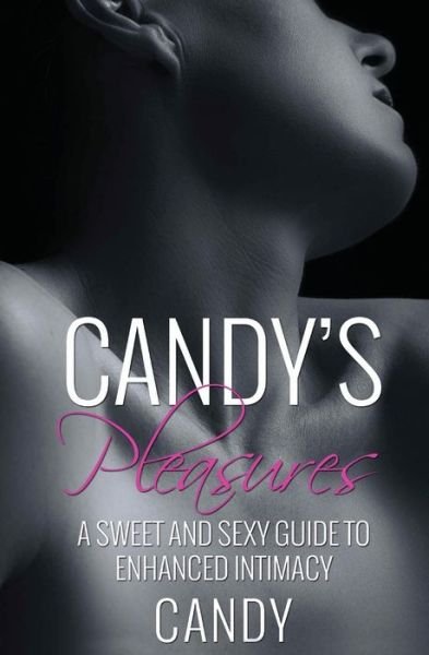 Cover for Candy · Candy's Pleasures : A Sweet and Sexy Guide to Enhanced Intimacy (Paperback Bog) (2018)