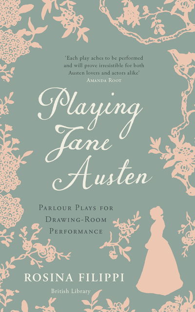 Playing Jane Austen: Parlour Plays for Drawing-Room Performance - Rosina Filippi - Books - British Library Publishing - 9780712352239 - February 28, 2019