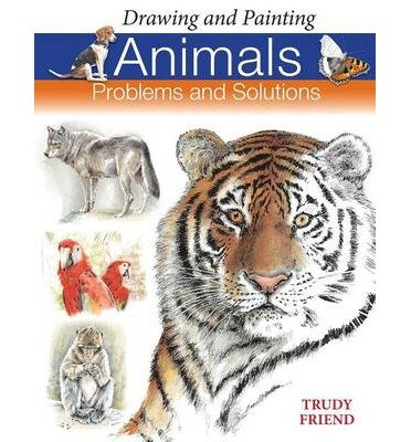 Cover for Friend, Trudy (Author) · Drawing and Painting Animals: Problems and Solutions (Paperback Bog) [Annotated edition] (2006)