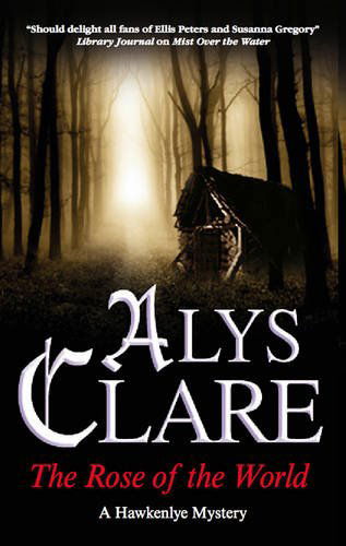 Cover for Alys Clare · The Rose of the World - A Hawkenlye mystery (Hardcover Book) [Main edition] (2011)