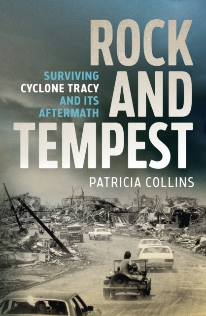 Cover for Patricia Collins · Rock and Tempest: Surviving Cyclone Tracy and its Aftermath (Paperback Book) (2024)