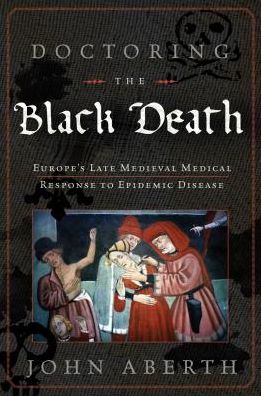 Cover for John Aberth · Doctoring the Black Death: Medieval Europe's Medical Response to Plague (Hardcover Book) (2021)