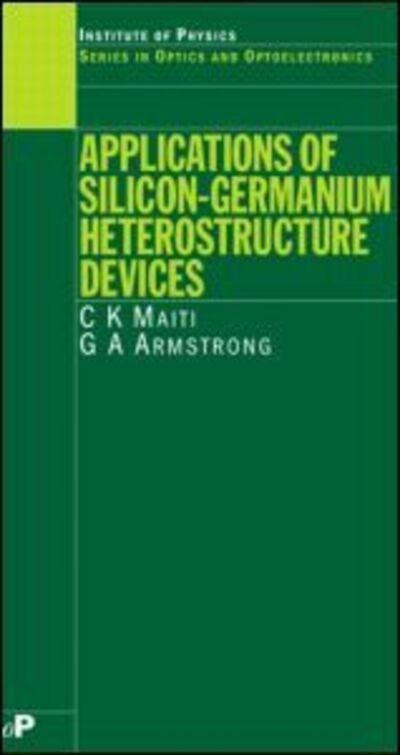 Cover for Maiti, C.K (Indian Institute of Technology, Kharagpur, India) · Applications of Silicon-Germanium Heterostructure Devices - Series in Optics and Optoelectronics (Innbunden bok) (2001)