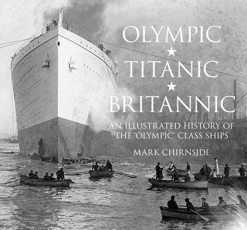 Olympic, Titanic, Britannic: An Illustrated History of the Olympic Class Ships - Mark Chirnside - Kirjat - The History Press Ltd - 9780750956239 - maanantai 7. huhtikuuta 2014