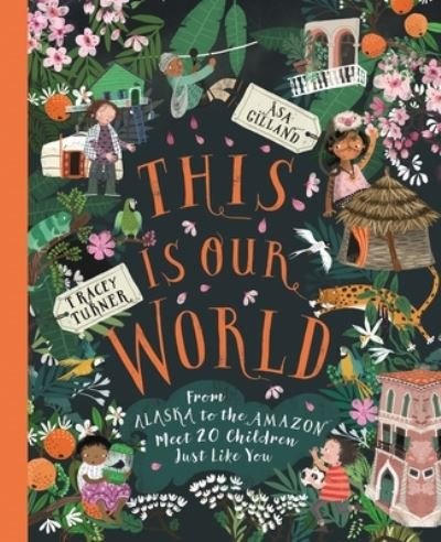 Cover for Tracey Turner · This Is Our World From Alaska to the Amazon ? Meet 20 Children Just Like You (Hardcover Book) (2020)