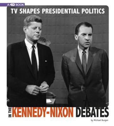 Cover for Michael Burgan · TV Shapes Presidential Politics in the Kennedy-Nixon Debates (Hardcover Book) (2018)