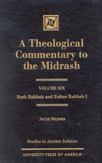 Cover for Jacob Neusner · A Theological Commentary to the Midrash: Ruth Rabbah and Esther Rabbah I - Studies in Judaism (Hardcover Book) [6th edition] (2001)