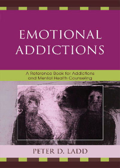 Cover for Peter D. Ladd · Emotional Addictions: A Reference Book for Addictions and Mental Health Counseling (Paperback Book) (2009)