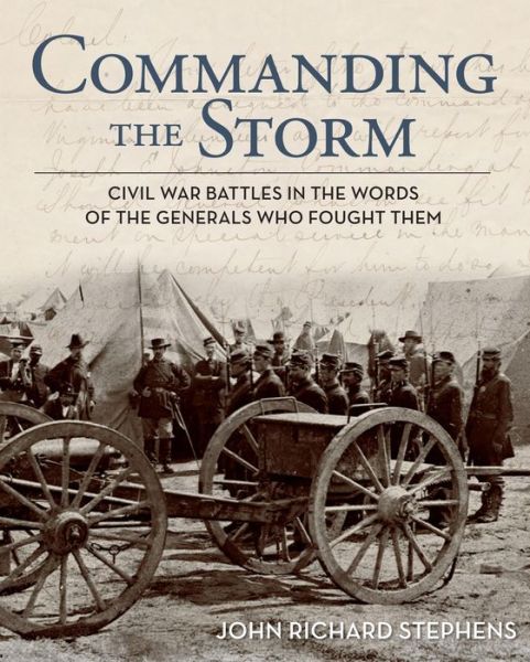 Cover for John Richard Stephens · Commanding the Storm: Civil War Battles In The Words Of The Generals Who Fought Them (Hardcover Book) (2012)