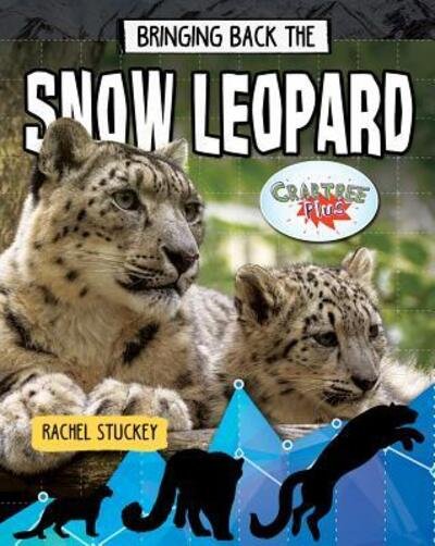 Bringing Back the Snow Leopard - Rachel Stuckey - Books - Crabtree Publishing Company - 9780778763239 - September 30, 2019