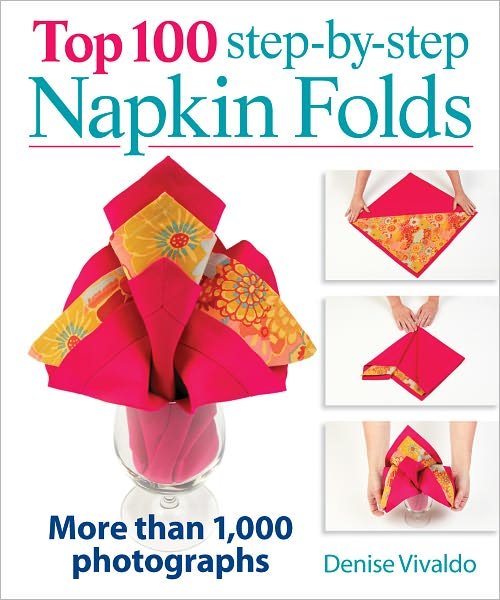 Cover for Denise Vivaldo · Top 100 Step-By-Step Napkin Folds: More Than 1000 Photographs (Hardcover Book) (2012)