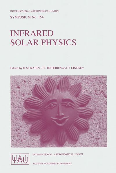 D M Rabin · Infrared Solar Physics: Proceedings of the 154th Symposium of the International Astronomical Union, Held in Tucson, Arizona, U.S.A., March 2-6, 1992 - International Astronomical Union Symposia (Paperback Book) [Softcover reprint of the original 1st ed. 1994 edition] (1993)