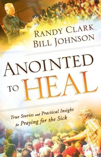 Anointed to Heal – True Stories and Practical Insight for Praying for the Sick - Bill Johnson - Bøger - Baker Publishing Group - 9780800798239 - 3. januar 2017