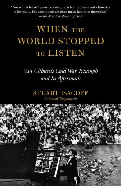 Cover for Stuart Isacoff · When the World Stopped to Listen: Van Cliburn's Cold War Triumph, and Its Aftermath (Paperback Book) (2018)