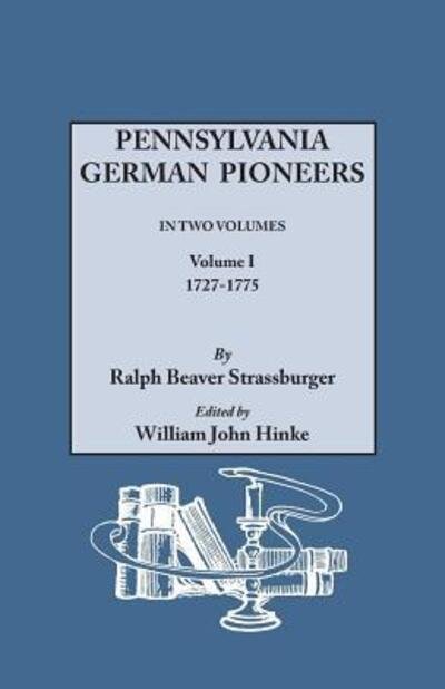 Cover for William J Hinke · Pennsylvania German Pioneers. a Publication of the Original Lists of Arrivals in the Port of Philadelphia from 1727 to 1808. in Two Volumes. Volume I: (Pocketbok) (2015)