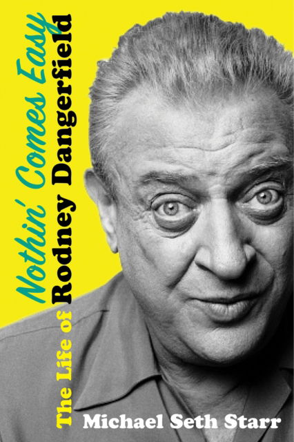 Cover for Michael Seth Starr · Nothin' Comes Easy: The Life of Rodney Dangerfield (Hardcover Book) (2025)