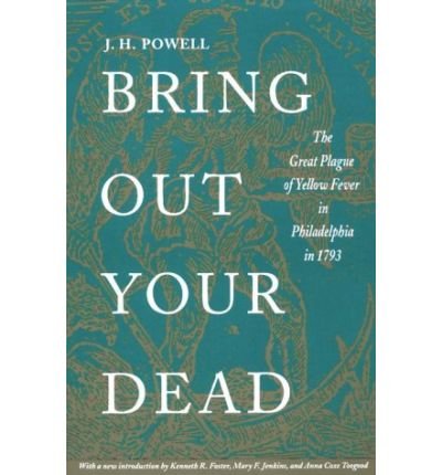 Cover for J. H. Powell · Bring Out Your Dead: The Great Plague of Yellow Fever in Philadelphia in 1793 - Studies in Health, Illness, and Caregiving (Taschenbuch) (1993)