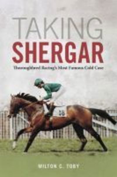 Cover for Milton C. Toby · Taking Shergar: Thoroughbred Racing's Most Famous Cold Case - Horses in History (Hardcover Book) (2018)