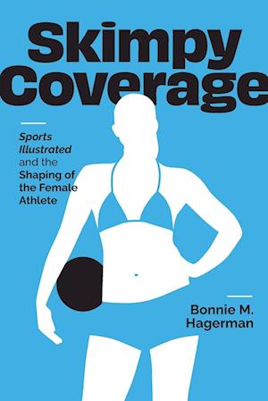 Cover for Bonnie M. Hagerman · Skimpy Coverage: Sports Illustrated and the Shaping of the Female Athlete - Cultural Frames, Framing Culture (Paperback Book) (2023)