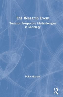 The Research Event: Towards Prospective Methodologies in Sociology - Mike Michael - Books - Taylor & Francis Inc - 9780815354239 - November 30, 2021