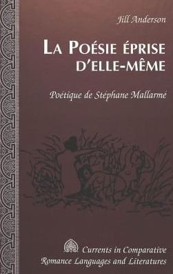 Cover for Jill Anderson · La Poesie Eprise D'elle-Meme: Poetique de Stephane Mallarme - Currents in Comparative Romance Languages &amp; Literatures (Innbunden bok) (2002)