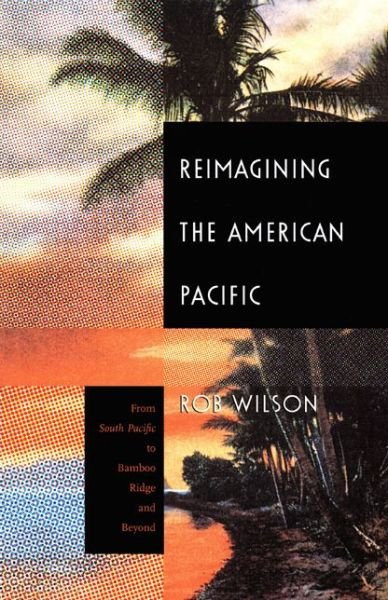 Cover for Rob Wilson · Reimagining the American Pacific: From South Pacific to Bamboo Ridge and Beyond - New Americanists (Paperback Book) (2000)
