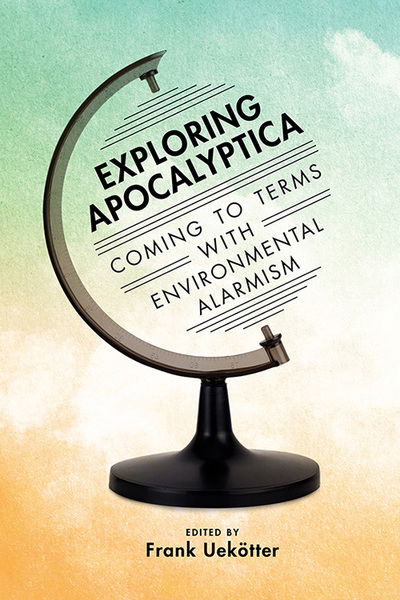 Cover for Exploring Apocalyptica: Coming to Terms with Environmental Alarmism (Hardcover Book) (2018)