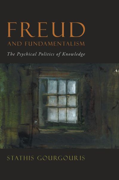 Cover for Stathis Gourgouris · Freud and Fundamentalism: The Psychical Politics of Knowledge (Hardcover Book) (2010)