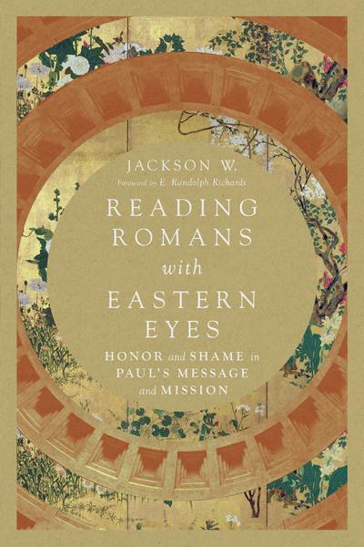 Reading Romans with Eastern Eyes – Honor and Shame in Paul's Message and Mission - Jackson W. - Books - IVP Academic - 9780830852239 - June 11, 2019