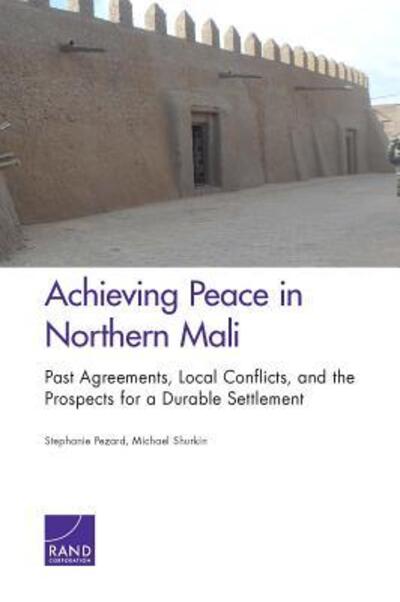 Cover for Stephanie Pezard · Achieving Peace in Northern Mali: Past Agreements, Local Conflicts, and the Prospects for a Durable Settlement (Pocketbok) (2015)