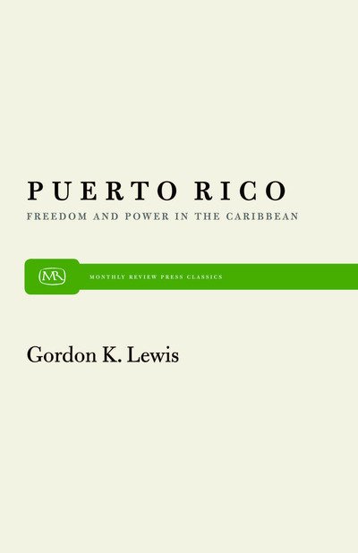 Cover for Gordon K. Lewis · Puerto Rico: Freedom and Power in the Caribbean (Paperback Book) [Revised edition] (1963)