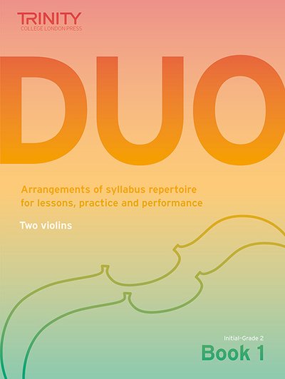 Cover for Trinity College London · Trinity College London: Duo - Two Violins: Book 1 (Initial-Grade 2): Arrangements of syllabus repertoire for lessons, practice and performance (Sheet music) (2020)