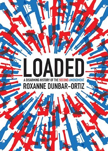 Cover for Roxanne Dunbar-Ortiz · Loaded: A Disarming History of the Second Amendment - City Lights Open Media (Pocketbok) (2018)