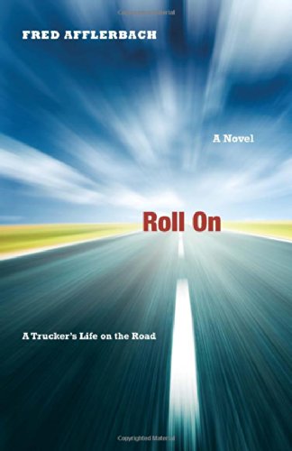 Roll On: A Trucker's Life on the Road - Fred Afflerbach - Books - Academy Chicago Publishers - 9780897336239 - April 15, 2012