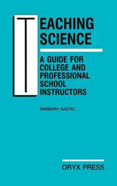 Cover for Barbara Gastel · Teaching Science: A Guide for College and Professional School Instructors (Hardcover Book) (1991)