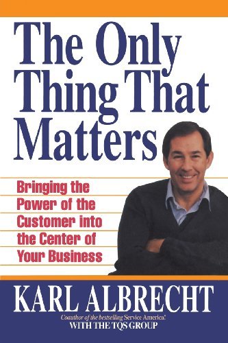 Cover for Karl Albrecht · The Only Thing That Matters: Bringing the Power of the Custome into the Center of Your Business (Paperback Bog) (2008)