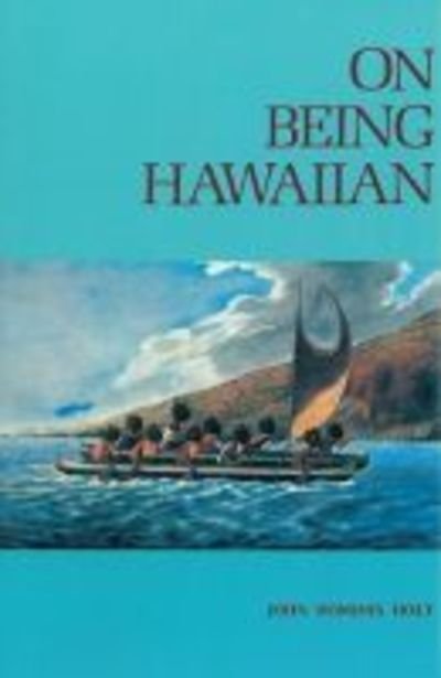On Being Hawaiian - John Holt - Books - Ku Pa'a Publishing - 9780914916239 - September 30, 2015