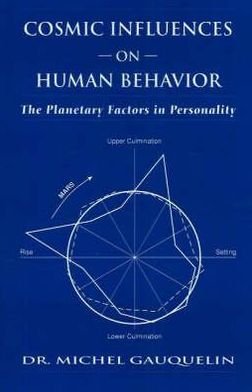 Cosmic Influences on Human Behaviour: The Planetary Factors in Personality - Michel Gauquelin - Libros - Aurora Press - 9780943358239 - 30 de junio de 1985