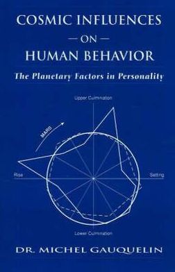 Cosmic Influences on Human Behaviour: The Planetary Factors in Personality - Michel Gauquelin - Books - Aurora Press - 9780943358239 - June 30, 1985